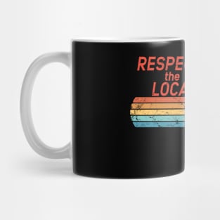 Respect the Locals Mug